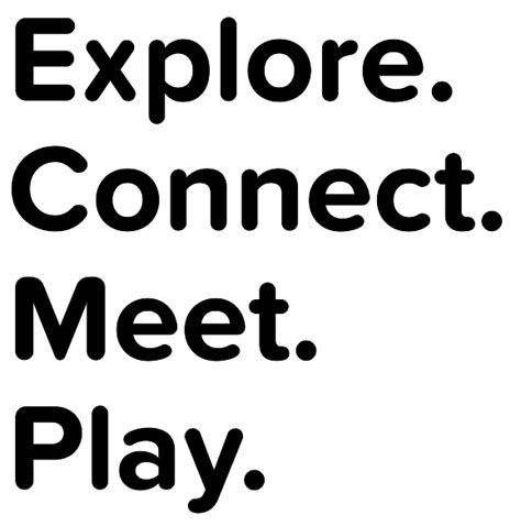 Explore. Connect. Meet. Play.